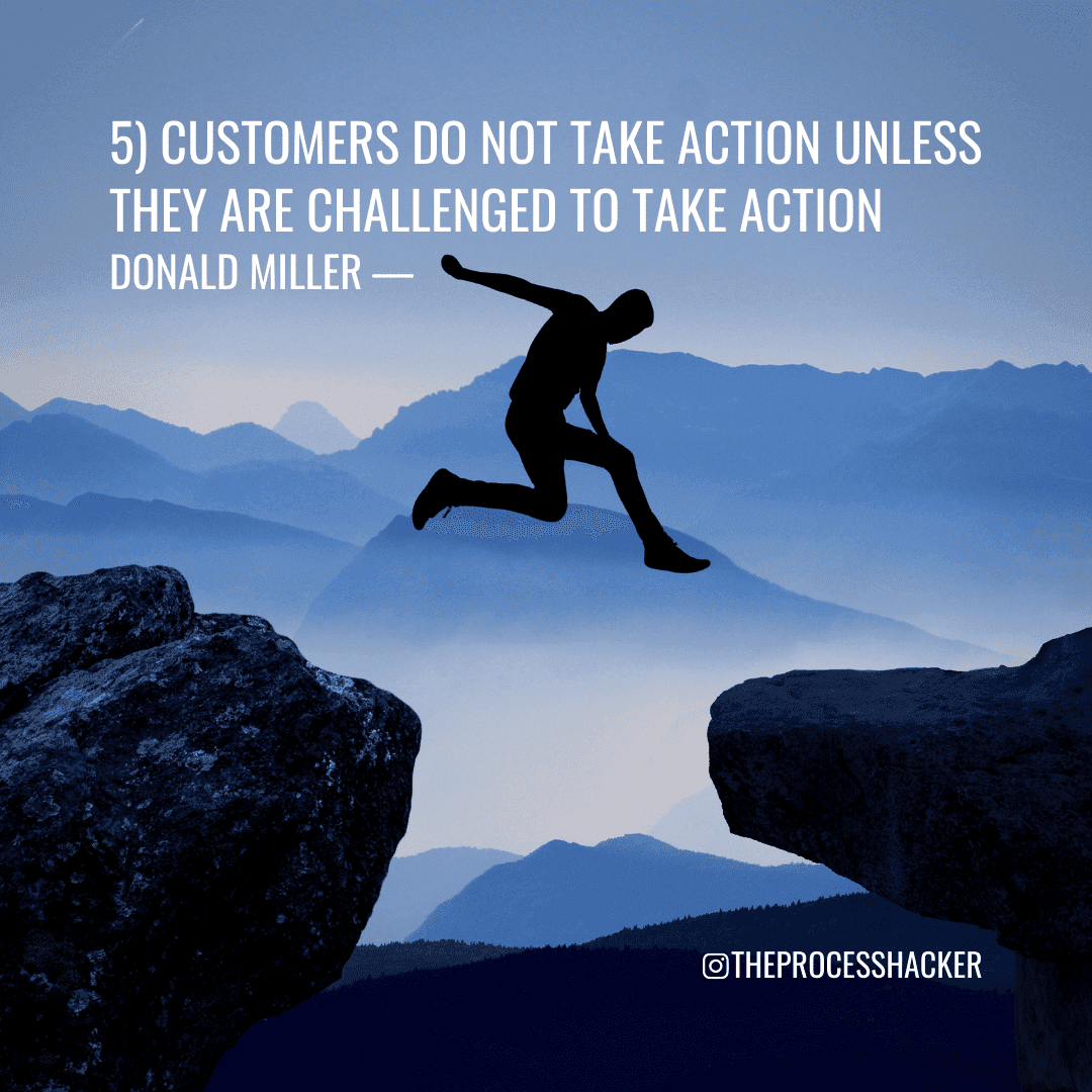 StoryBrand Principle 5: "Customers do not take action unless they are challenged to take action." - Donald Miller