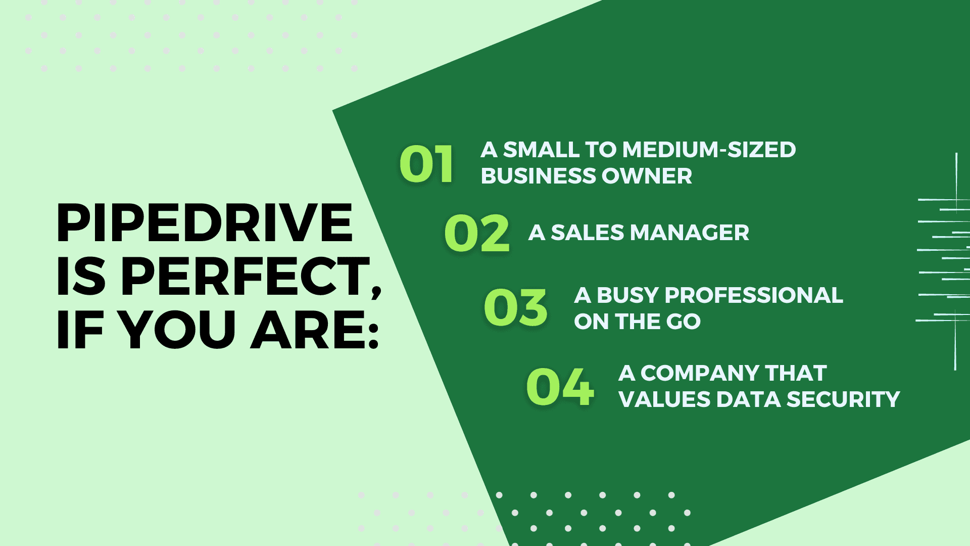 Pipedrive is perfect, if you are a sales manager.