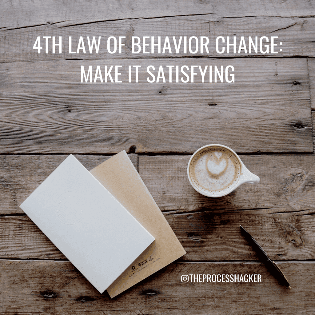 fourth law of behavior change: make it satisfying