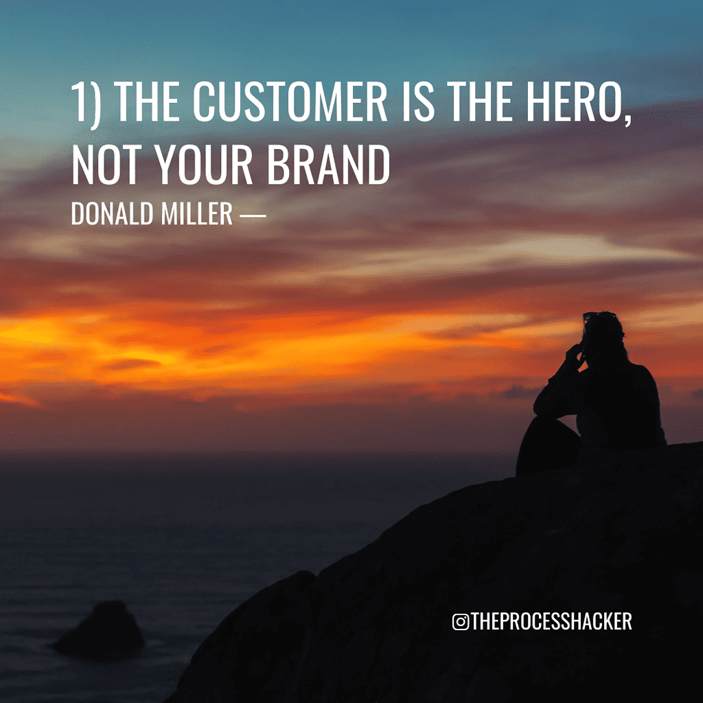 StoryBrand Principle 1: "The customer is the hero, not your brand." - Donald Miller