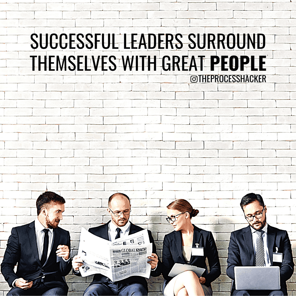 Successful leaders surround themselves with great people