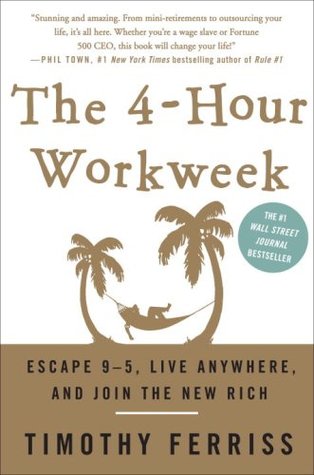 The 4-Hour Workweek: Escape 9–5, Live Anywhere, and Join the New Rich by Timothy Ferriss