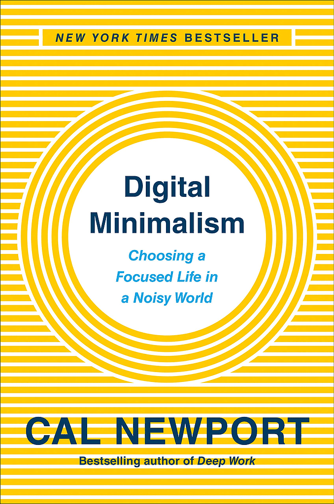 Digital Minimalism: Choosing a Focused Life in a Noisy World by Cal Newport