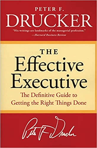 Effective Executive: The Definitive Guide to Getting The Right Things Done Author by Peter Drucker