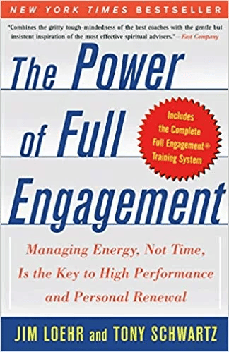 The Power of Full Engagement: Managing Energy, Not Time, Is the Key to High Performance and Personal Renewal by Jim Loehr and Tony Schwartz