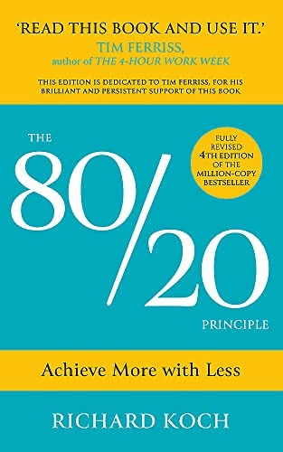 The 80/20 Principle: The Secret to Achieving More with Less by Richard Koch