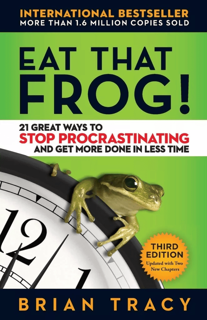 Eat That Frog: 21 Great Ways to Stop Procrastinating and Get More Done in Less Time by Brian Tracy