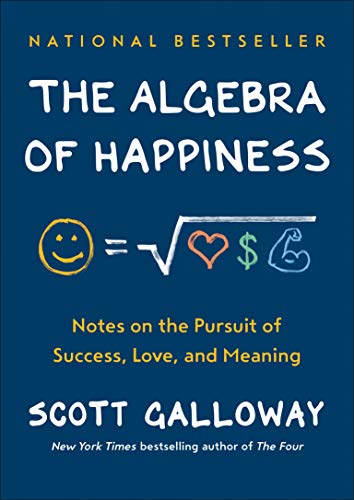 The Algebra of Happiness by Scott Galloway | Book Cover