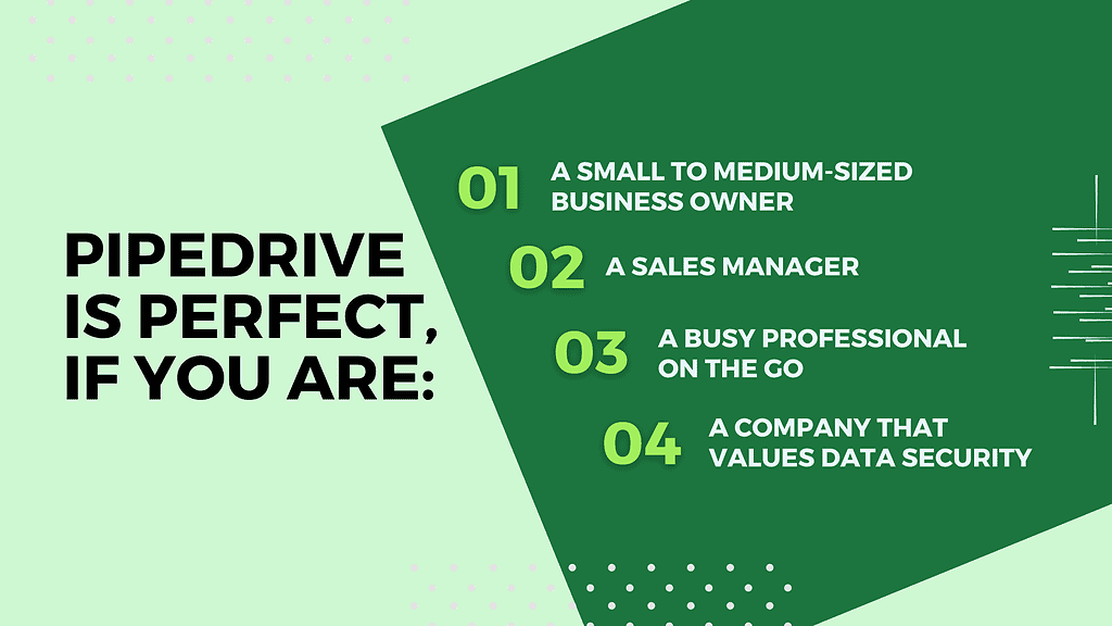 Pipedrive is perfect, if you are a sales manager.