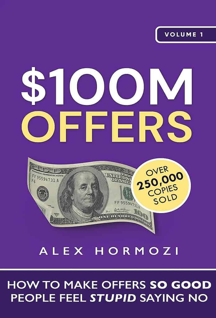 $100M Offers: How to Make Offers So Good People Feel Stupid Saying No by Alex Hormozi