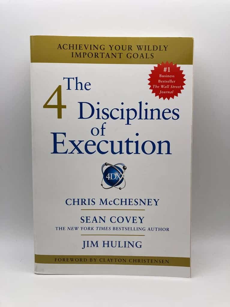 The 4 Disciplines of Execution: Achieving Your Wildly Important Goals by Chris McChesney, Sean Covey, and Jim Huling