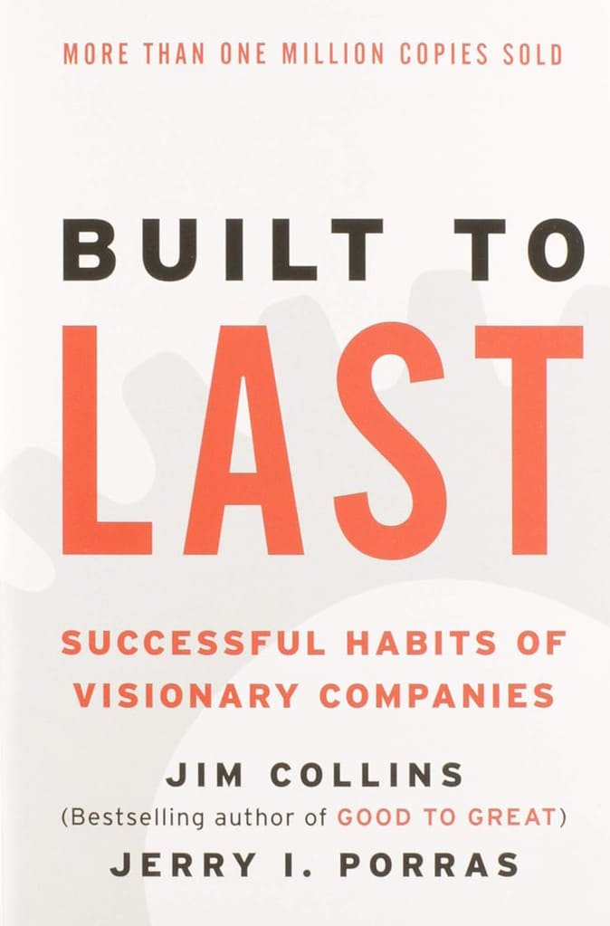 Built to Last: Successful Habits of Visionary Companies by Jim Collins and Jerry Porras