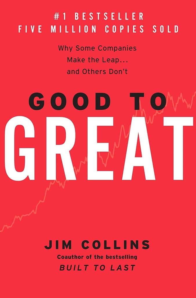 Good to Great: Why Some Companies Make the Leap... and Others Don't by Jim Collins