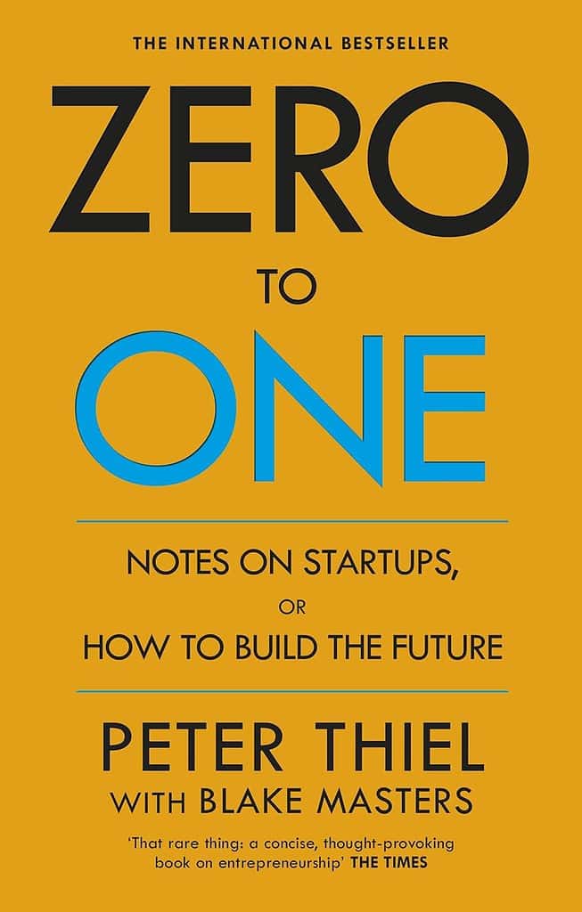 Zero to One: Notes on Startups, or How to Build the Future by Peter Thiel