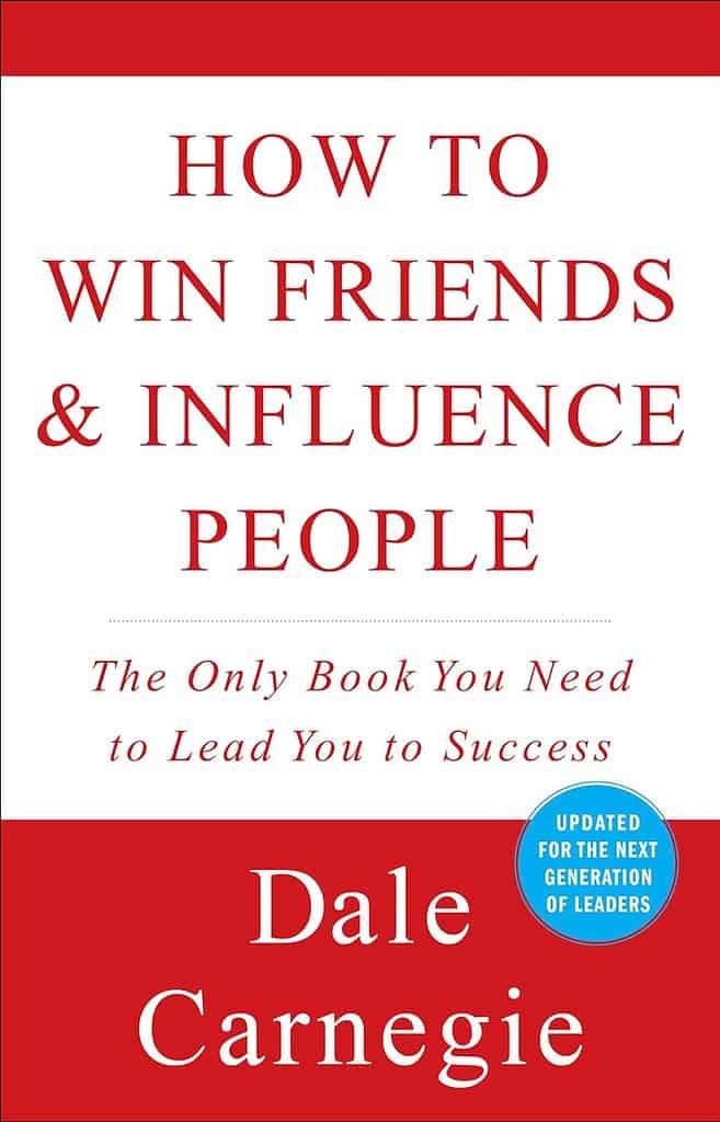 How to Win Friends and Influence People: The Only Book You Need to Lead You to Success by Dale Carnegie