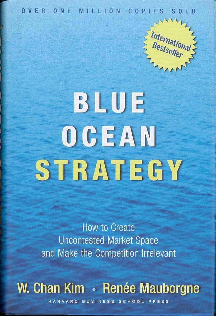 Blue Ocean Strategy: How to Create Uncontested Market Space and Make the Competition Irrelevant by W. Chan Kim and Renée Mauborgne